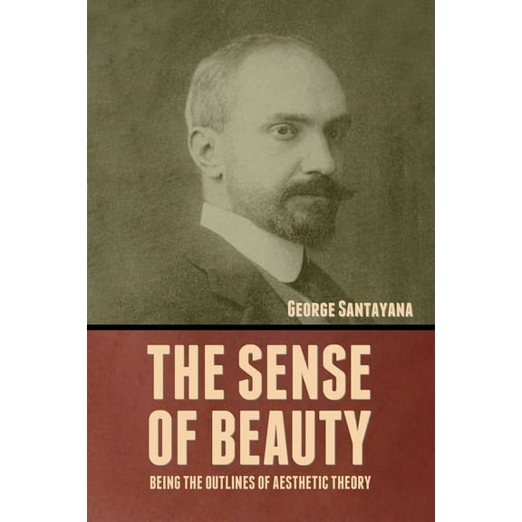 The Sense of Beauty: Being the Outlines of Aesthetic Theory, (Paperback)