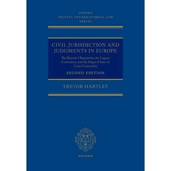Oxford Private International Law Civil Jurisdiction and Judgements in Europe: The Brussels I Regulation, the Lugano Convention, and the Hague Choice of C, (Hardcover)