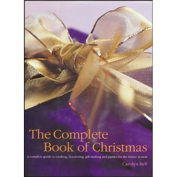 Pre-Owned The Complete Book of Christmas: A Complete Guide to Cooking, Decorating, Gift-Making and Parties for the Festive Season (Hardcover) 1572151935 9781572151932