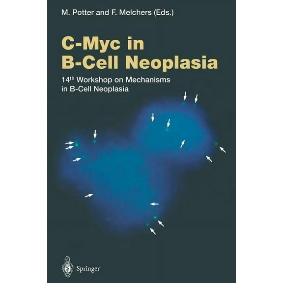 Current Topics in Microbiology and Immmu C-Myc in B-Cell Neoplasia: 14th Workshop on Mechanisms in B-Cell Neoplasia, Book 224, (Paperback)
