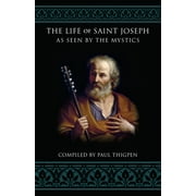 The Life of Saint Joseph as Seen by the Mystics (Paperback)