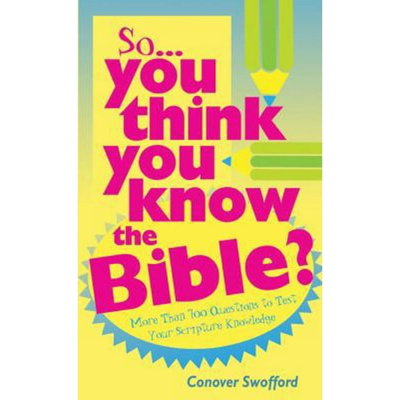 Pre-Owned So You Think You Know the Bible?: More Than 700 Questions to Test Your Scripture Knowledge (Paperback) 1597890634 9781597890632