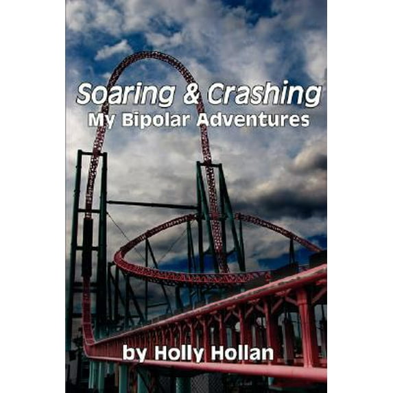 Pre-Owned Soaring and Crashing: My Bipolar Adventures (Paperback) 1934248762 9781934248768