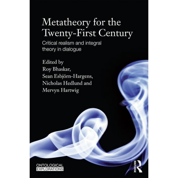 Ontological Explorations (Routledge Crit Metatheory for the Twenty-First Century: Critical Realism and Integral Theory in Dialogue, (Paperback)