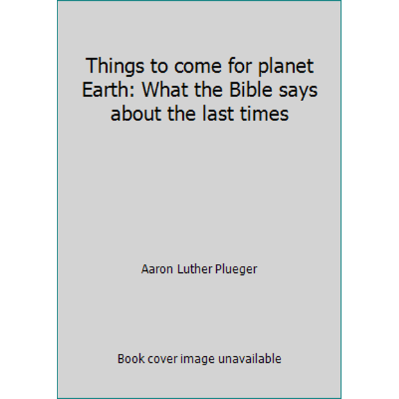 Pre-Owned Things to come for planet Earth: What the Bible says about the last times (Paperback) 057003762X 9780570037620