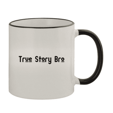 True Story Bro - 11oz Ceramic Colored Rim & Handle Coffee Mug, Black