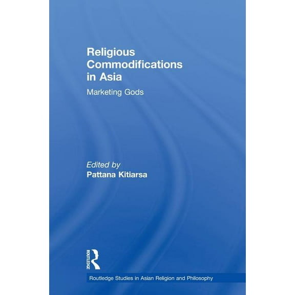 Routledge Studies in Asian Religion and Religious Commodifications in Asia: Marketing Gods, (Paperback)