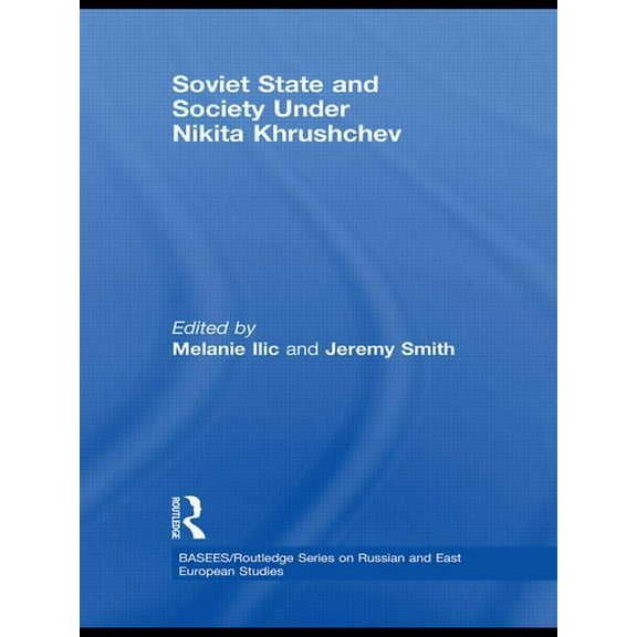 Basees/Routledge Russian and East Europe Soviet State and Society Under Nikita Khrushchev, (Paperback)