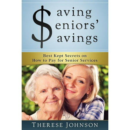 Saving Seniors' Savings: Best Kept Secrets on How to Pay for Senior Services