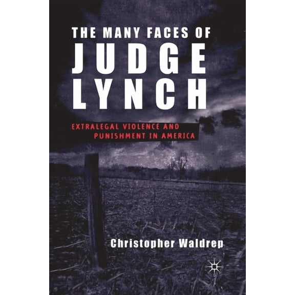 The Many Faces of Judge Lynch: Extralegal Violence and Punishment in America, (Paperback)