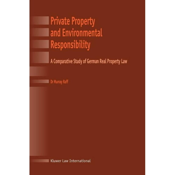 Private Property and Environmental Responsibility, a Comparative Study of German Real Property Law, (Hardcover)