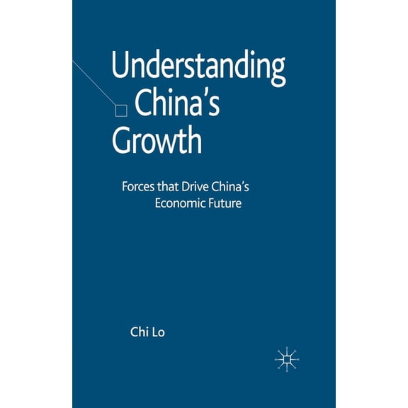 Understanding China's Growth: Forces That Drive China's Economic Future, (Paperback)