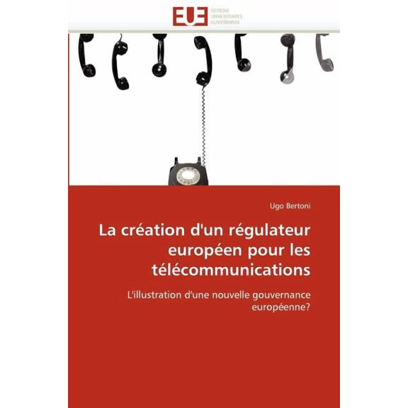Omn.Univ.Europ.: La Création d''un Régulateur Européen Pour Les Télécommunications (Paperback)