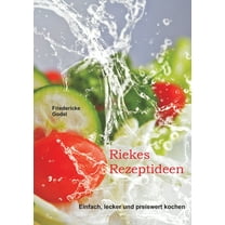Riekes Rezeptideen: Einfach, lecker und preiswert kochen, (Paperback)
