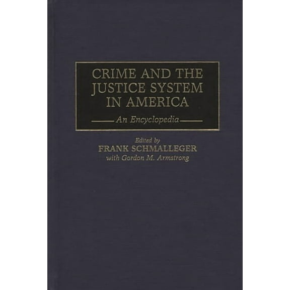 Crime and the Justice System in America: An Encyclopedia, (Hardcover)