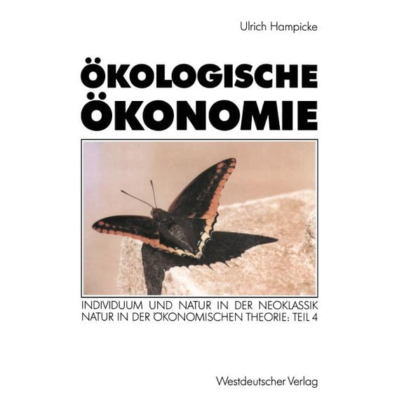 Ãkologische Ãkonomie: Individuum Und Natur in Der Neoklassik - Natur in Der Ãkonomischen Theorie: Teil 4, (Paperback)