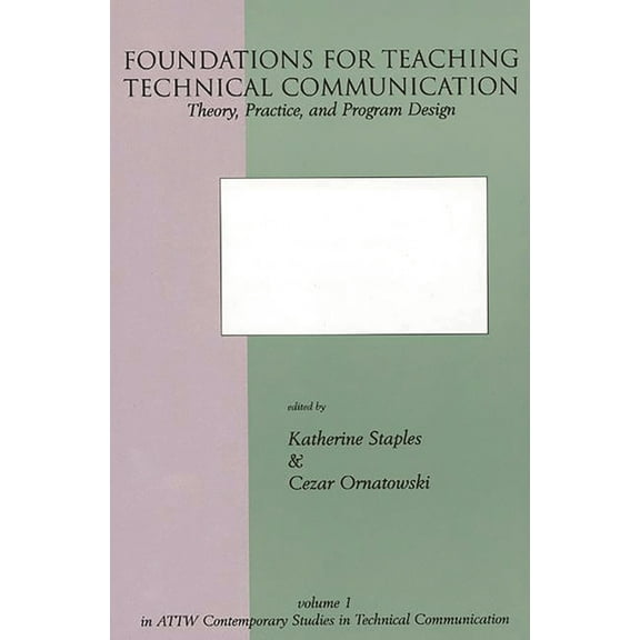 Foundations for Teaching Technical Communication: Theory, Practice, and Program Design, (Paperback)