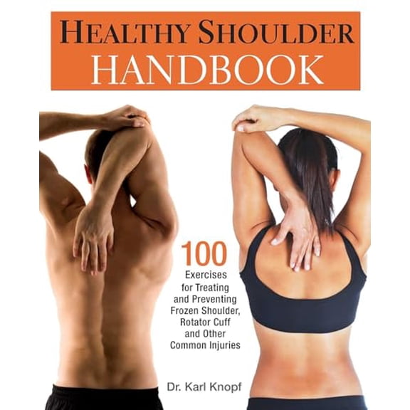Pre-Owned Healthy Shoulder Handbook: 100 Exercises for Treating and Preventing Frozen Shoulder, Rotator Cuff and Other Common Injuries (Paperback) 1569757380 9781569757383