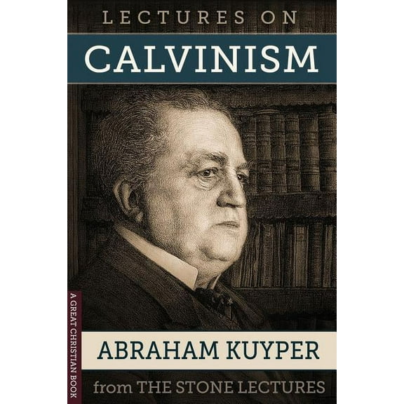 Lectures On Calvinism: The Stone Lectures of Princeton (Paperback)
