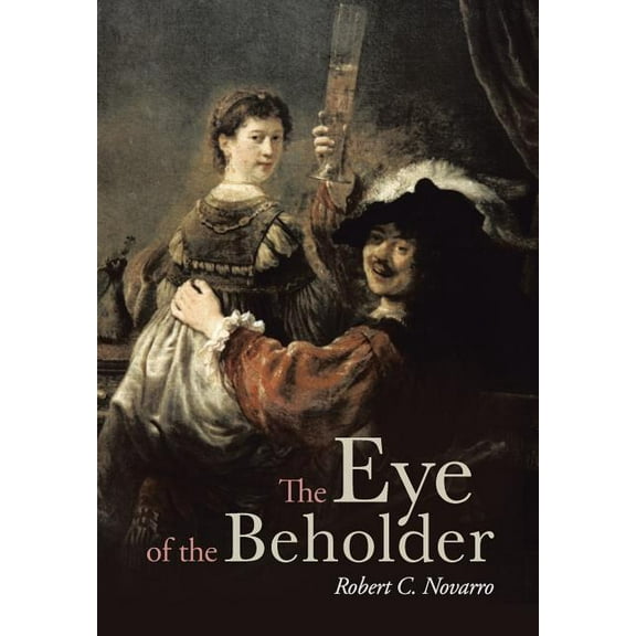 The Eye of the Beholder (Hardcover) by Robert C Novarro
