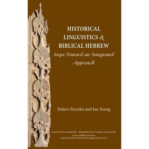 Ancient Near East Monographs: Historical Linguistics and Biblical Hebrew: Steps Toward an Integrated Approach (Hardcover)