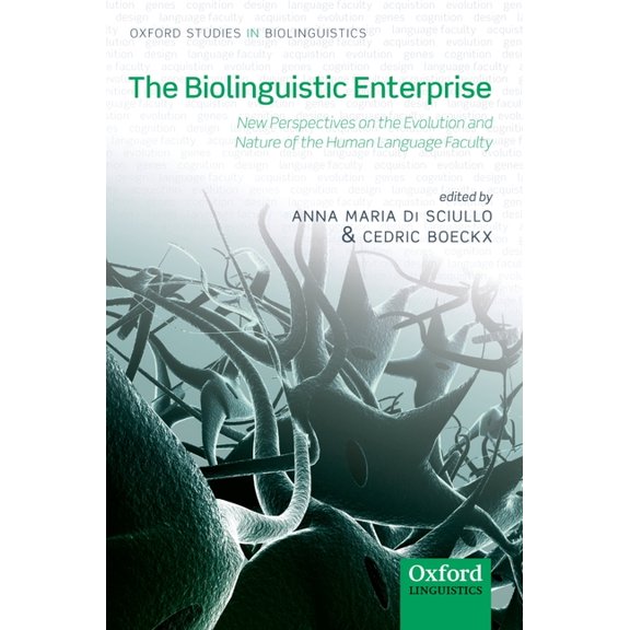 Oxford Studies in Biolinguistics The Biolinguistic Enterprise: New Perspectives on the Evolution and Nature of the Human Language Faculty, (Paperback)
