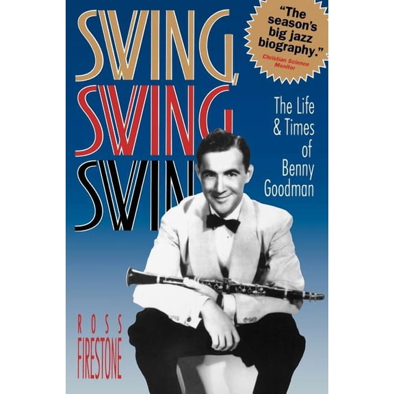 Swing, Swing, Swing: The Life & Times of Benny Goodman, (Paperback)