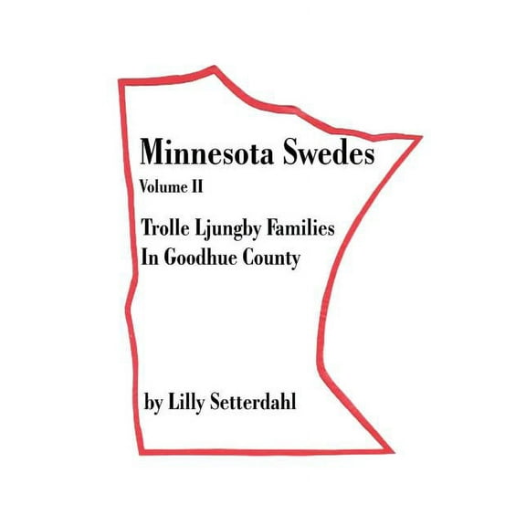 Minnesota Swedes Minnesota Swedes Volume II: Trolle Ljungby Families in Goodhue County, Book 2, (Paperback)