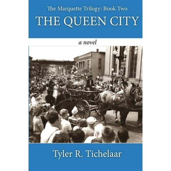 The Queen City: The Marquette Trilogy: Book Two (Paperback) by Tyler R Tichelaar