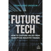 Future Tech: How to Capture Value from Disruptive Industry Trends (Hardcover)