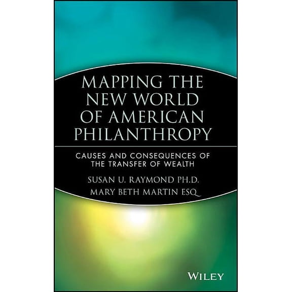 Mapping the New World of American Philanthropy: Causes and Consequences of the Transfer of Wealth, (Hardcover)
