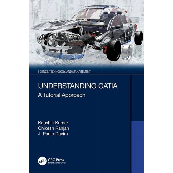 Science, Technology, and Management Understanding CATIA: A Tutorial Approach, (Paperback)