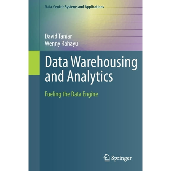 Data-Centric Systems and Applications Data Warehousing and Analytics: Fueling the Data Engine, (Paperback)