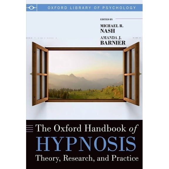 Oxford Library of Psychology The Oxford Handbook of Hypnosis: Theory, Research, and Practice, (Paperback)