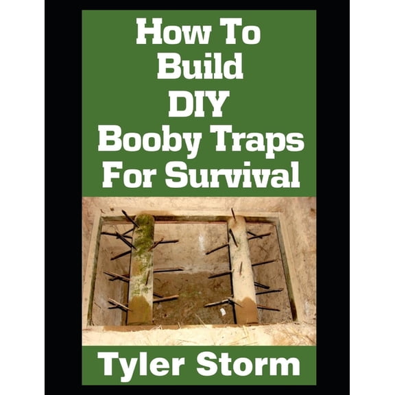 The Simple Survivalist How To Build DIY Booby Traps For Survival: The Ultimate Beginner's Guide On How To Build DIY Booby Traps To Protect Your, Book 2, (Paperback)