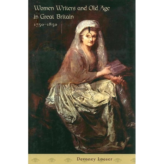 Women Writers and Old Age in Great Britain, 1750-1850