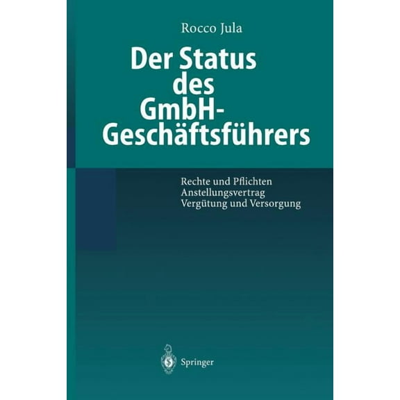 Der Status Des Gmbh-GeschÃ¤ftsfÃ¼hrers: Rechte Und Pflichten Anstellungsvertrag VergÃ¼tung Und Versorgung, (Paperback)