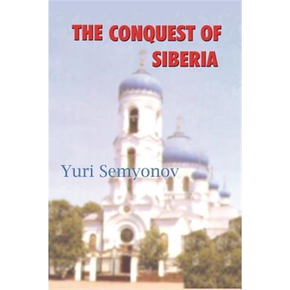 Pre-Owned The Conquest of Siberia : An Epic of Human Passions