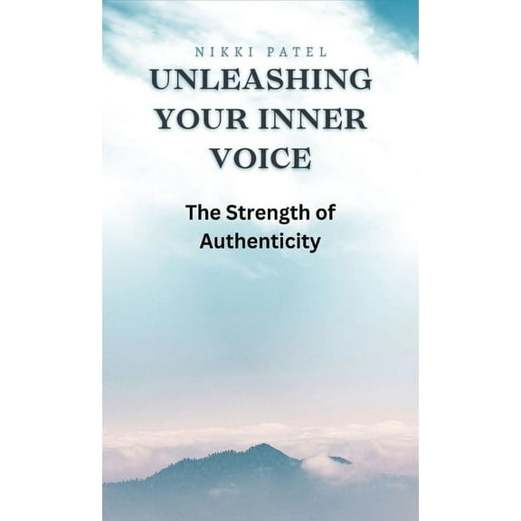 Unleashing Your Inner Voice: The Strength of Authenticity, (Hardcover)