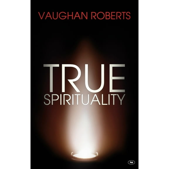 True Spirituality: The Challenge of 1 Corinthians for the 21st Century Church, (Paperback)