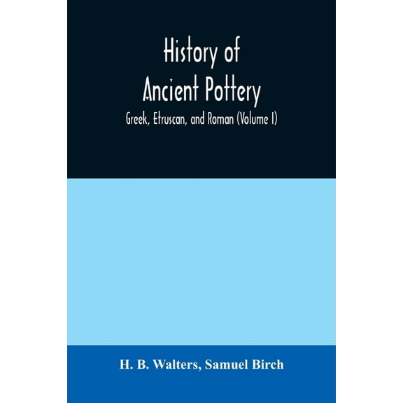 History of ancient pottery: Greek, Etruscan, and Roman (Volume I), (Paperback)