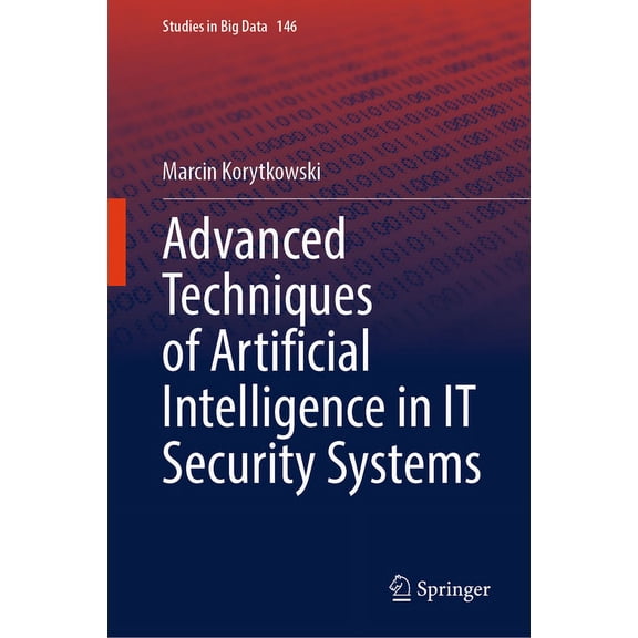 Studies in Big Data Advanced Techniques of Artificial Intelligence in It Security Systems, Book 146, (Hardcover)