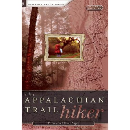 The Appalachian Trail Hiker : Trail-Proven Advice for Hikes of Any