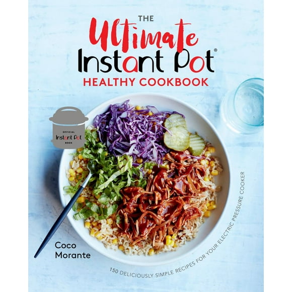 Ultimate Instant Pot Healthy Cookbook : 150 Deliciously Simple Recipes for Your Electric Pressure Cooker