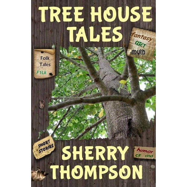 Tree House Tales A Collection Of Short Stories Non Fiction Shorts Artwork And Extracts From Five Narenta Tumults Novels Walmart Com Walmart Com