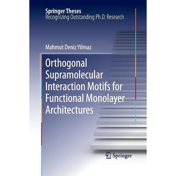 Springer Theses Orthogonal Supramolecular Interaction Motifs for Functional Monolayer Architectures, Book 117, (Paperback)