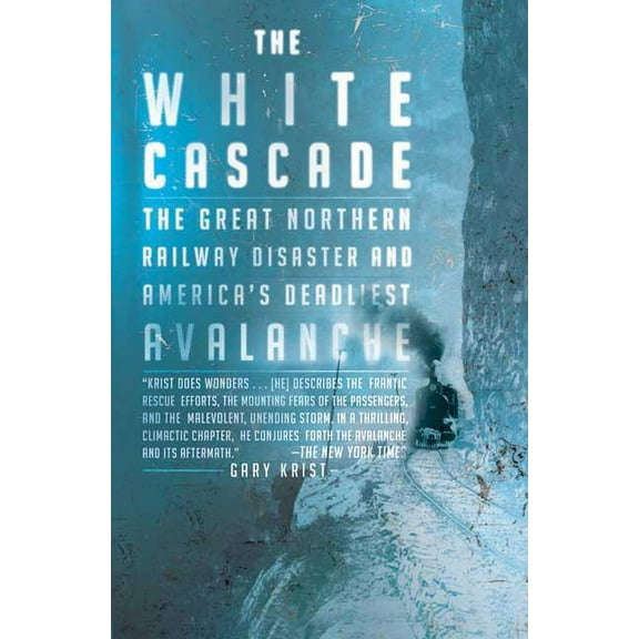 The White Cascade: The Great Northern Railway Disaster and America's Deadliest Avalanche, (Paperback)