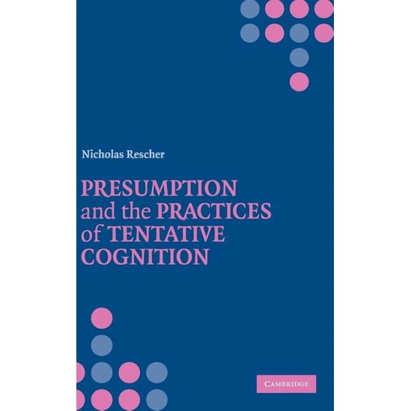 Presumption and the Practices of Tentative Cognition, (Hardcover)