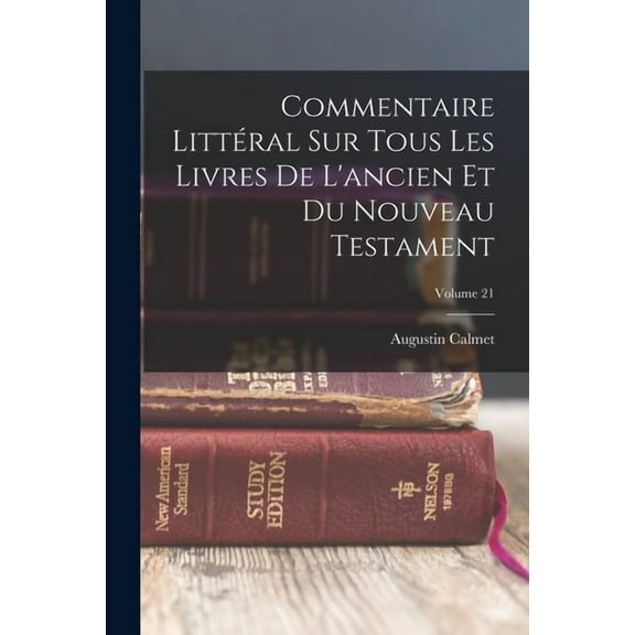 Commentaire Littéral Sur Tous Les Livres De L'ancien Et Du Nouveau Testament; Volume 21 (Paperback)