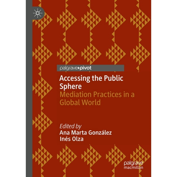 Accessing the Public Sphere: Mediation Practices in a Global World, (Hardcover)
